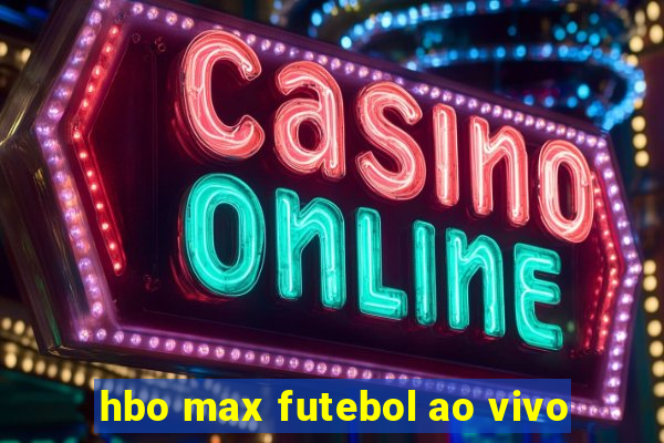 hbo max futebol ao vivo